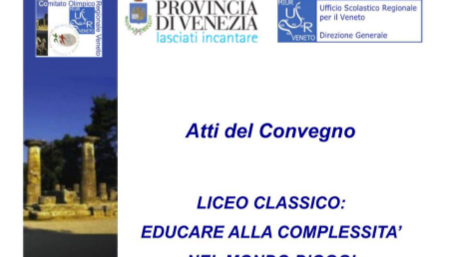 Atti del convegno Liceo Classico: educare alla complessità nel mondo d’oggi Atti del convegno Liceo Classico: educare alla complessità nel mondo d’oggi